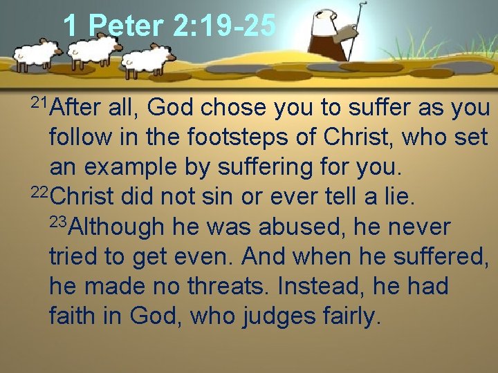 1 Peter 2: 19 -25 21 After all, God chose you to suffer as