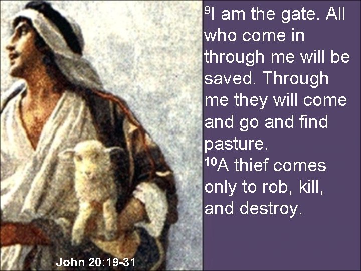 9 I am the gate. All who come in through me will be saved.