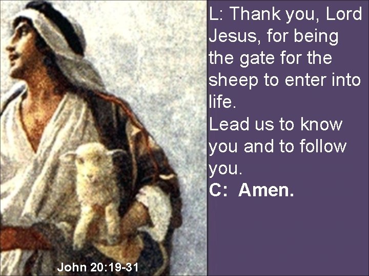 L: Thank you, Lord Jesus, for being the gate for the sheep to enter