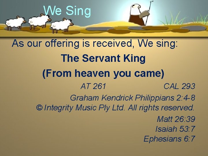 We Sing As our offering is received, We sing: The Servant King (From heaven