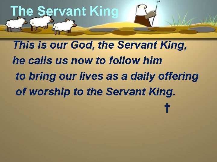 The Servant King This is our God, the Servant King, he calls us now