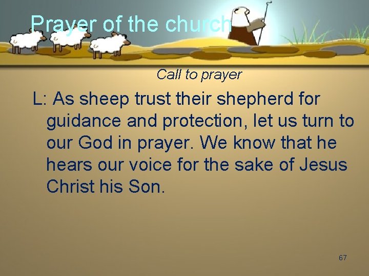 Prayer of the church Call to prayer L: As sheep trust their shepherd for