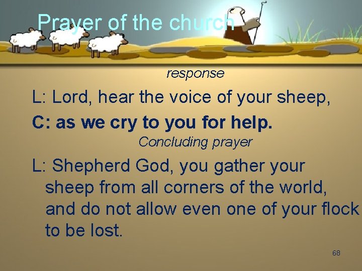 Prayer of the church response L: Lord, hear the voice of your sheep, C: