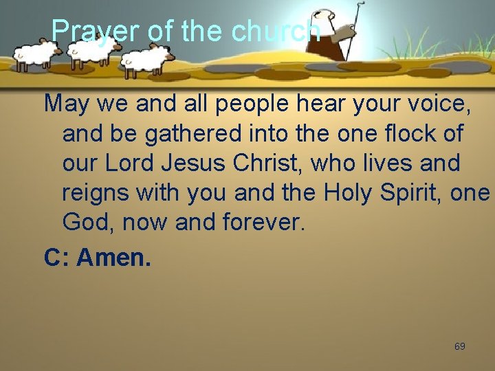 Prayer of the church May we and all people hear your voice, and be