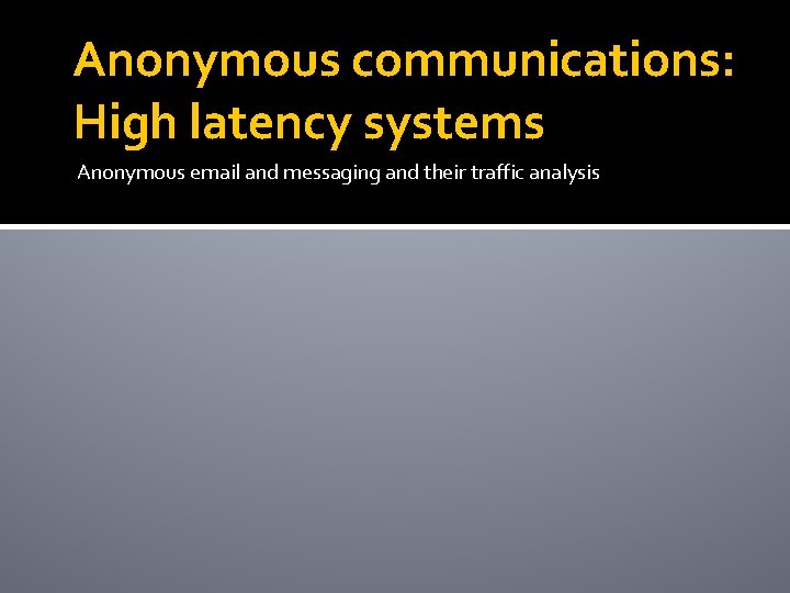 Anonymous communications: High latency systems Anonymous email and messaging and their traffic analysis 