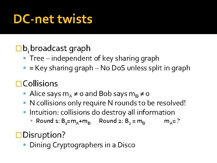 DC-net twists �bi broadcast graph Tree – independent of key sharing graph = Key