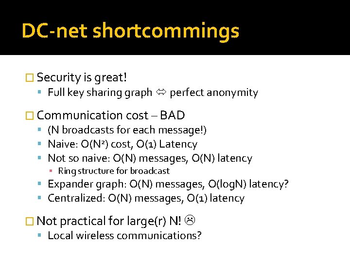DC-net shortcommings � Security is great! Full key sharing graph perfect anonymity � Communication