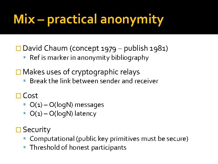 Mix – practical anonymity � David Chaum (concept 1979 – publish 1981) Ref is