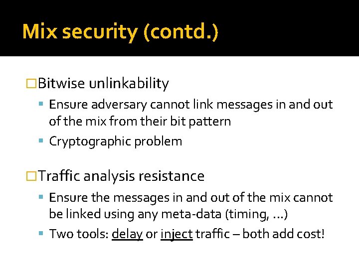 Mix security (contd. ) �Bitwise unlinkability Ensure adversary cannot link messages in and out