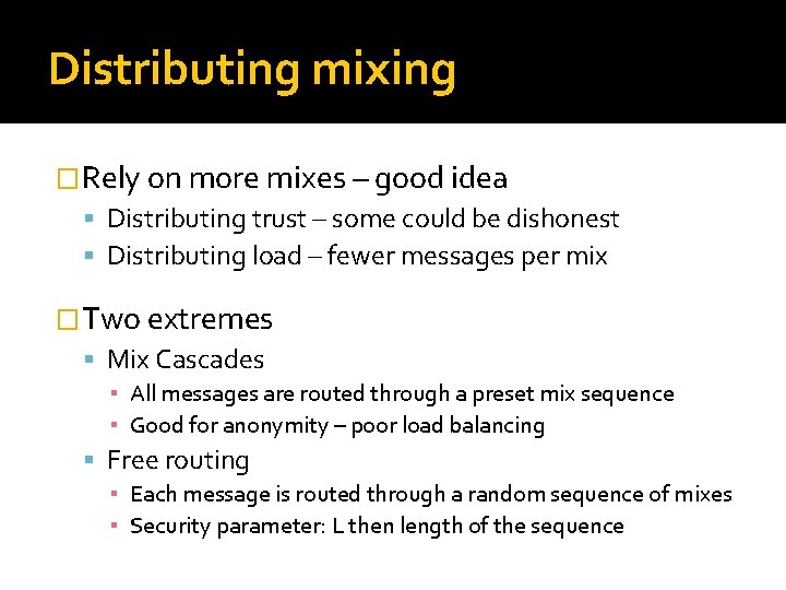 Distributing mixing �Rely on more mixes – good idea Distributing trust – some could