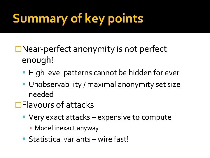 Summary of key points �Near-perfect anonymity is not perfect enough! High level patterns cannot