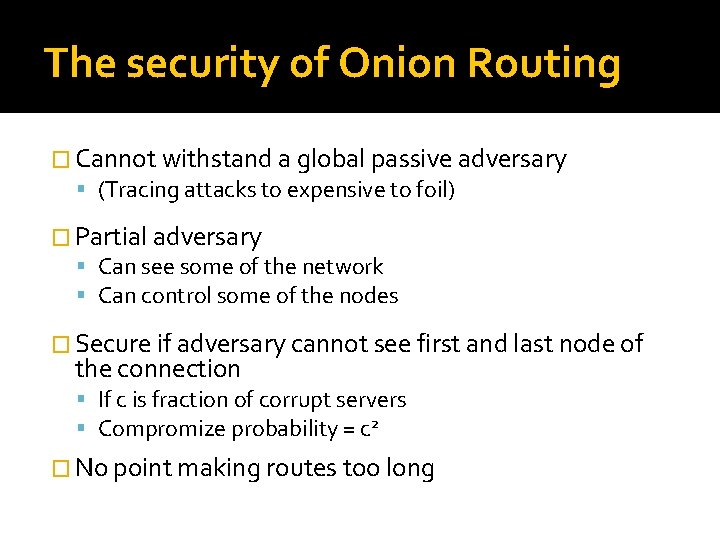 The security of Onion Routing � Cannot withstand a global passive adversary (Tracing attacks