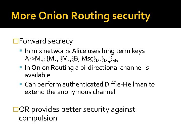More Onion Routing security �Forward secrecy In mix networks Alice uses long term keys