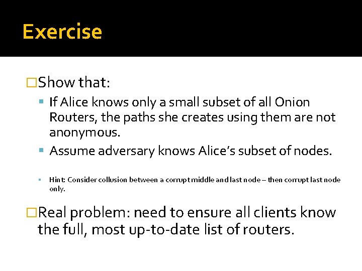 Exercise �Show that: If Alice knows only a small subset of all Onion Routers,