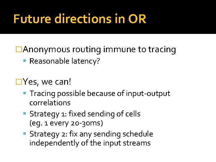 Future directions in OR �Anonymous routing immune to tracing Reasonable latency? �Yes, we can!