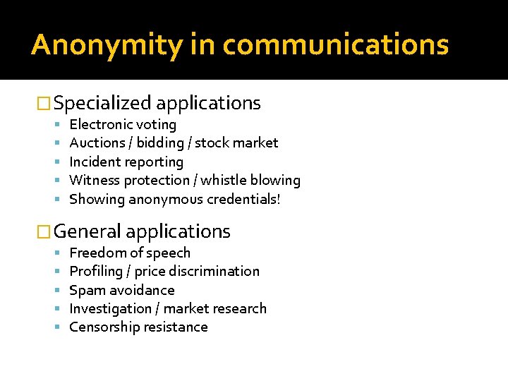 Anonymity in communications �Specialized applications Electronic voting Auctions / bidding / stock market Incident