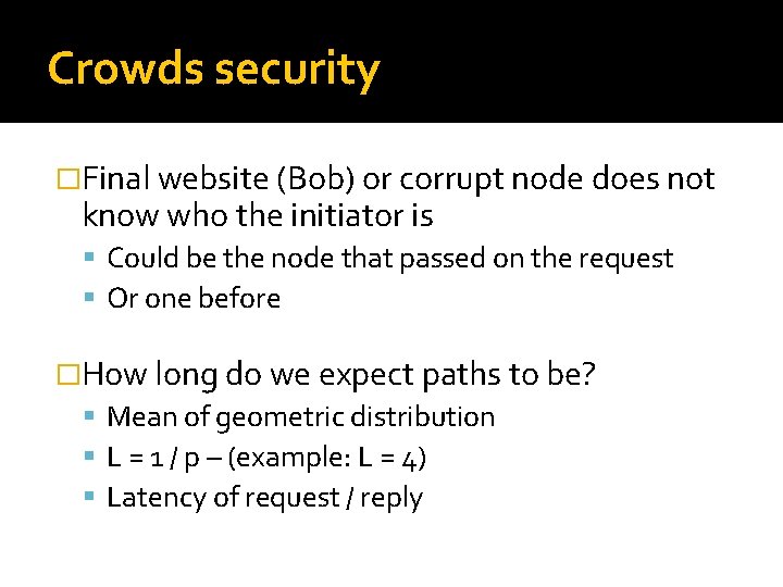 Crowds security �Final website (Bob) or corrupt node does not know who the initiator