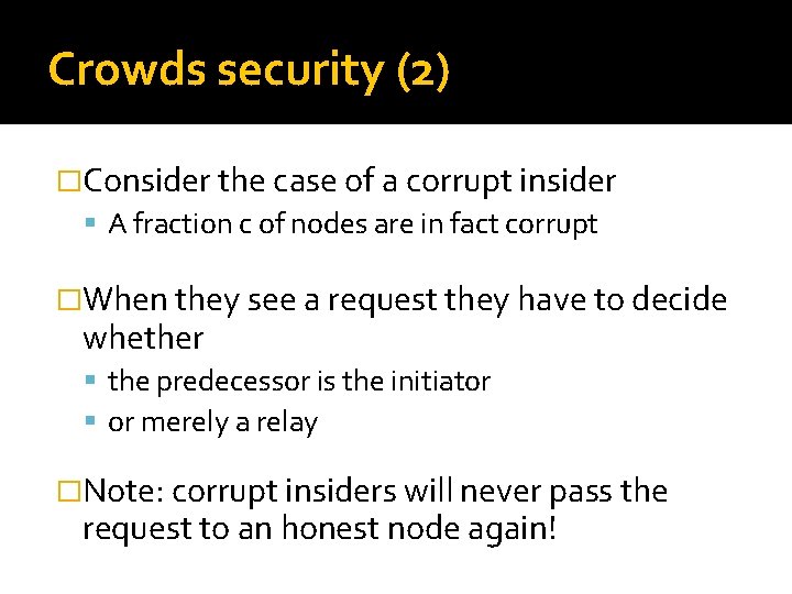 Crowds security (2) �Consider the case of a corrupt insider A fraction c of