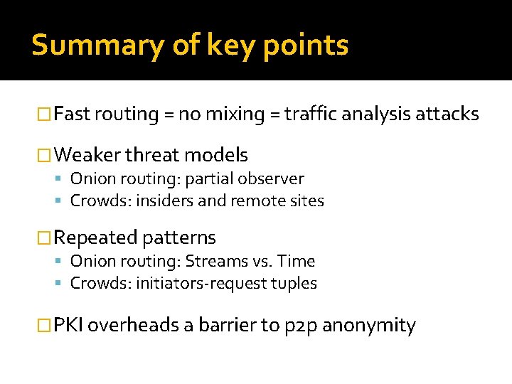 Summary of key points �Fast routing = no mixing = traffic analysis attacks �Weaker
