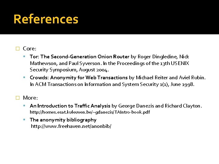 References � Core: Tor: The Second-Generation Onion Router by Roger Dingledine, Nick Mathewson, and