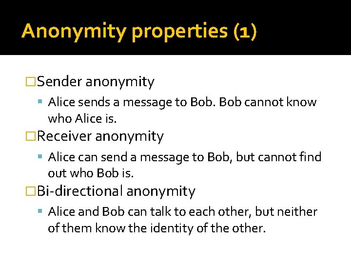 Anonymity properties (1) �Sender anonymity Alice sends a message to Bob cannot know who