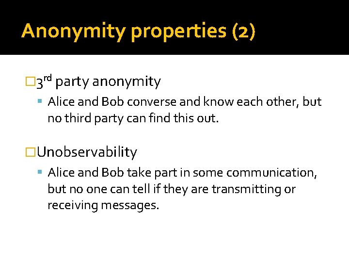 Anonymity properties (2) � 3 rd party anonymity Alice and Bob converse and know