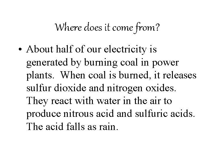 Where does it come from? • About half of our electricity is generated by
