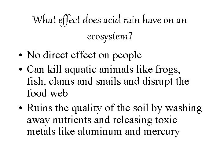 What effect does acid rain have on an ecosystem? • No direct effect on