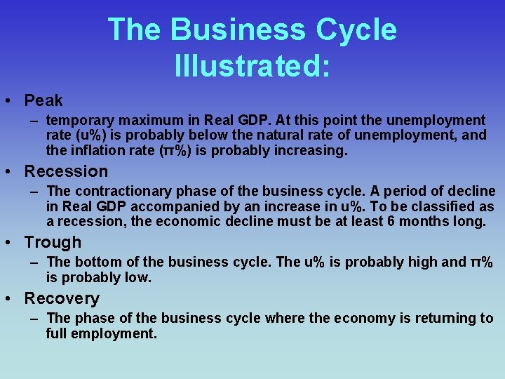 The Business Cycle Illustrated: • Peak – temporary maximum in Real GDP. At this