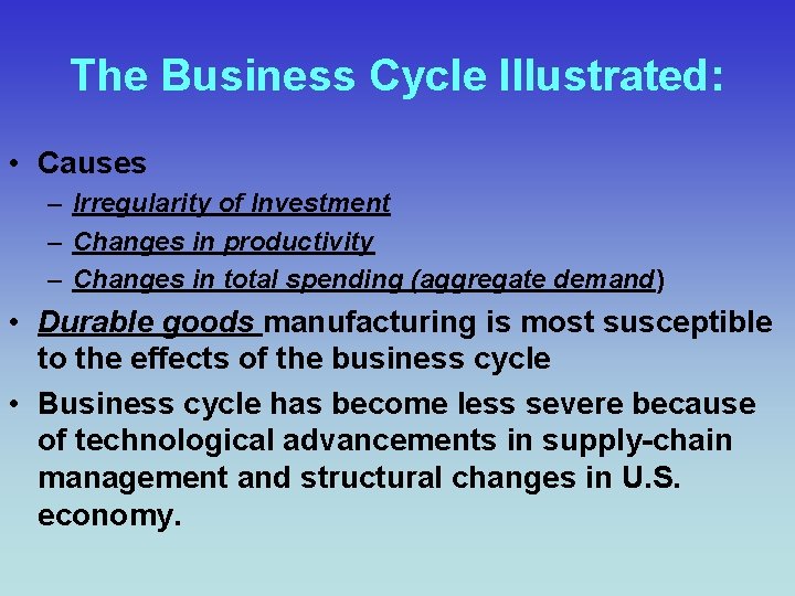 The Business Cycle Illustrated: • Causes – Irregularity of Investment – Changes in productivity