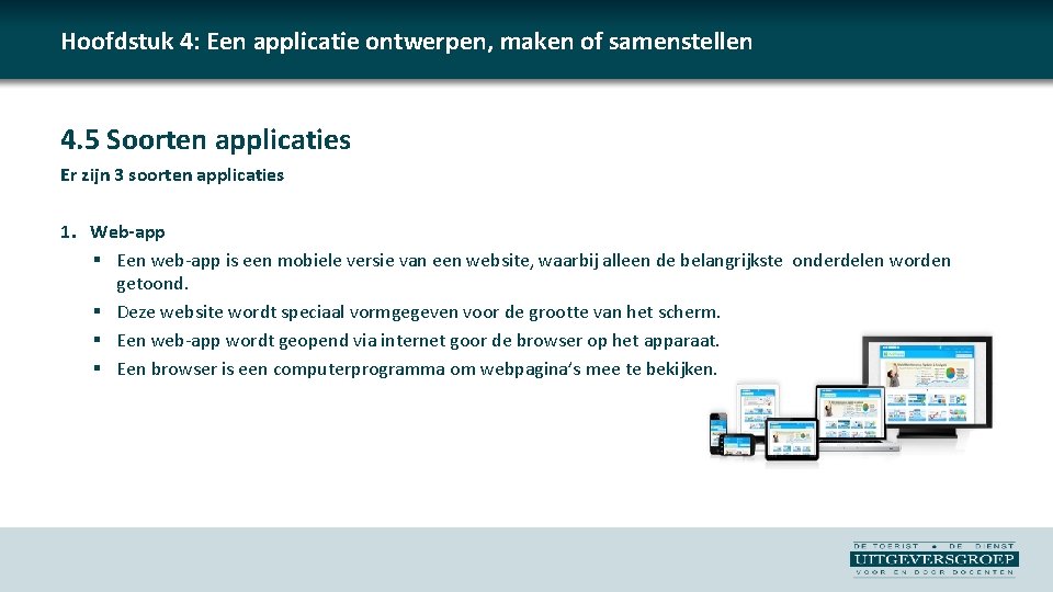 Hoofdstuk 4: Een applicatie ontwerpen, maken of samenstellen 4. 5 Soorten applicaties Er zijn