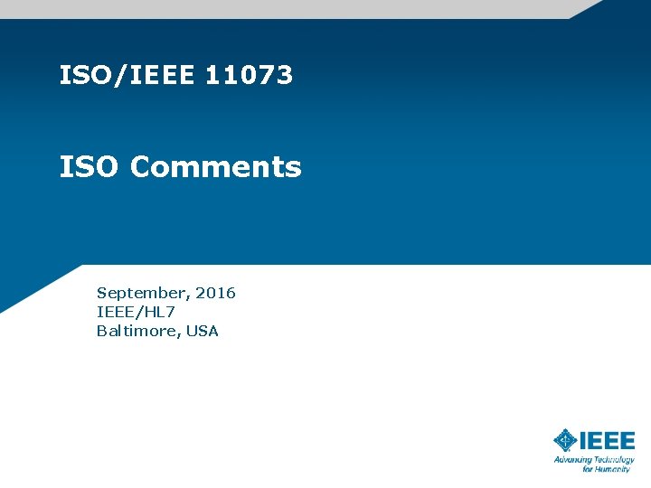 ISO/IEEE 11073 ISO Comments September, 2016 IEEE/HL 7 Baltimore, USA 