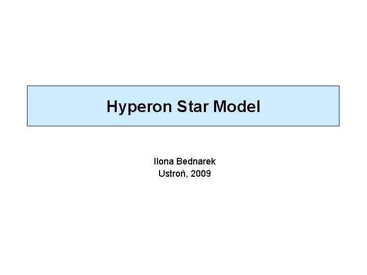 Hyperon Star Model Ilona Bednarek Ustroń, 2009 