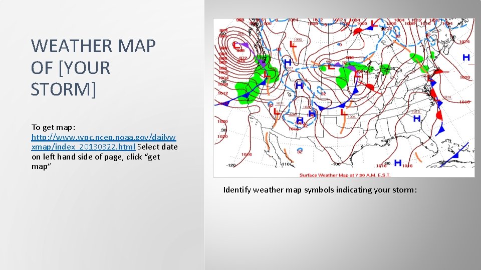 WEATHER MAP OF [YOUR STORM] To get map: http: //www. wpc. ncep. noaa. gov/dailyw