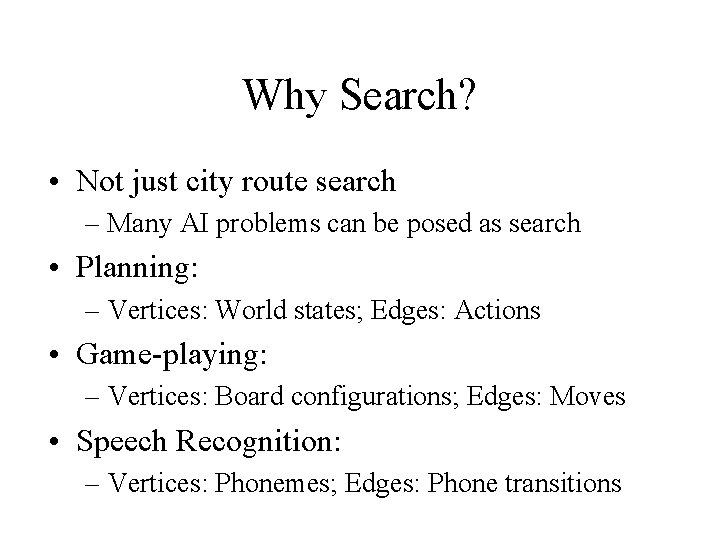 Why Search? • Not just city route search – Many AI problems can be