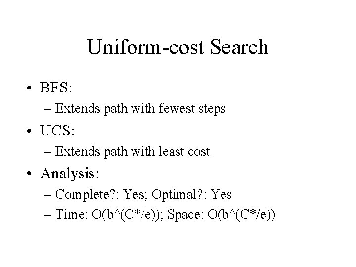 Uniform-cost Search • BFS: – Extends path with fewest steps • UCS: – Extends