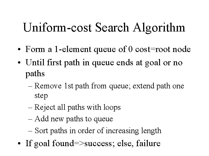 Uniform-cost Search Algorithm • Form a 1 -element queue of 0 cost=root node •