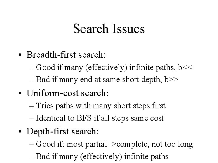 Search Issues • Breadth-first search: – Good if many (effectively) infinite paths, b<< –