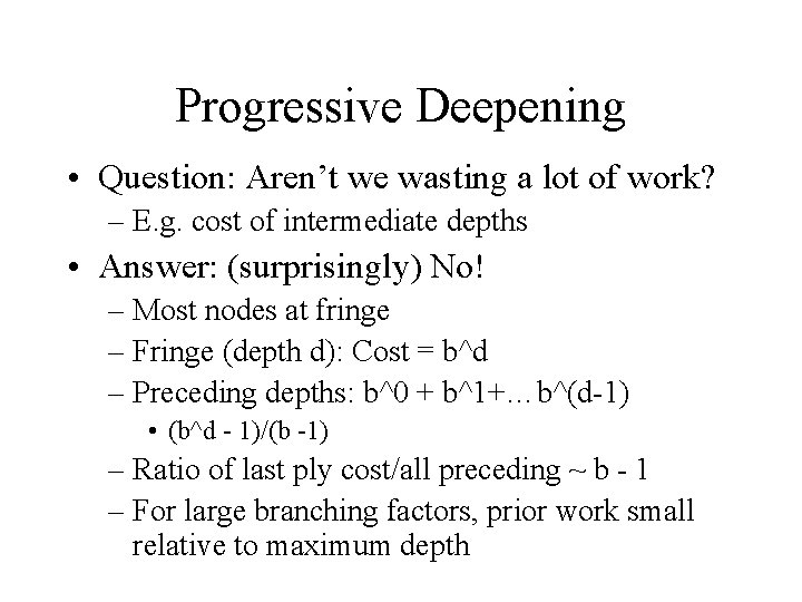 Progressive Deepening • Question: Aren’t we wasting a lot of work? – E. g.