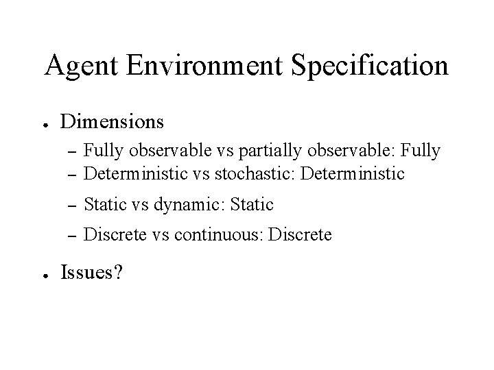 Agent Environment Specification ● Dimensions – Fully observable vs partially observable: Fully Deterministic vs