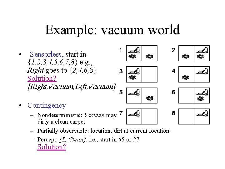 Example: vacuum world • Sensorless, start in {1, 2, 3, 4, 5, 6, 7,