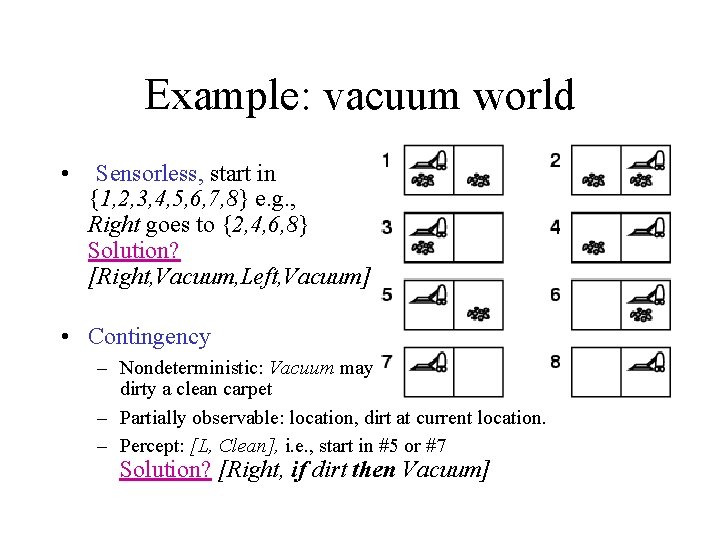 Example: vacuum world • Sensorless, start in {1, 2, 3, 4, 5, 6, 7,