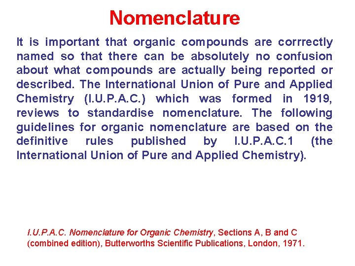 Nomenclature It is important that organic compounds are corrrectly named so that there can