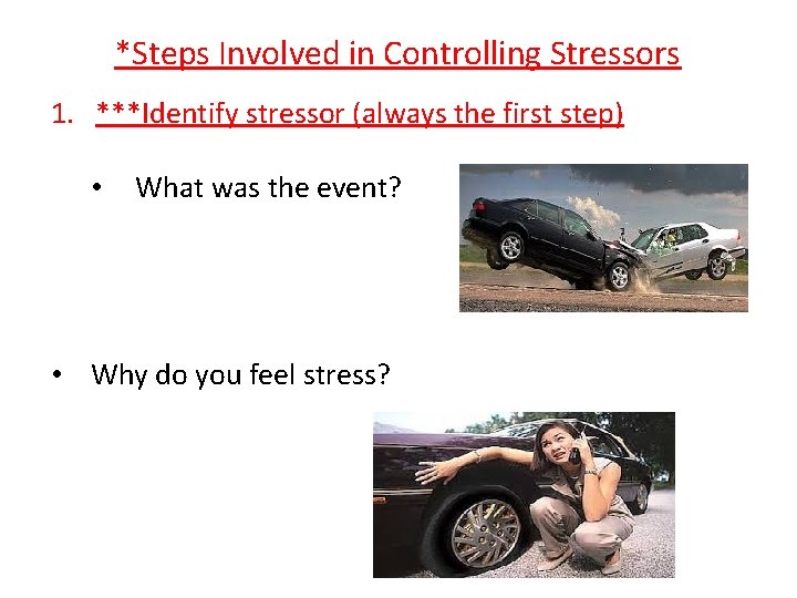 *Steps Involved in Controlling Stressors 1. ***Identify stressor (always the first step) • What