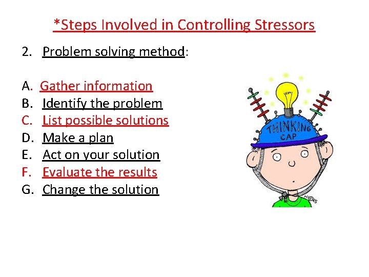 *Steps Involved in Controlling Stressors 2. Problem solving method: A. B. C. D. E.