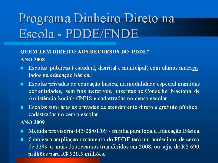 Programa Dinheiro Direto na Escola - PDDE/FNDE QUEM TEM DIREITO AOS RECURSOS DO PDDE?