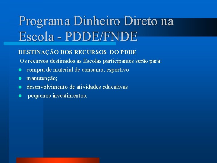Programa Dinheiro Direto na Escola - PDDE/FNDE DESTINAÇÃO DOS RECURSOS DO PDDE Os recursos