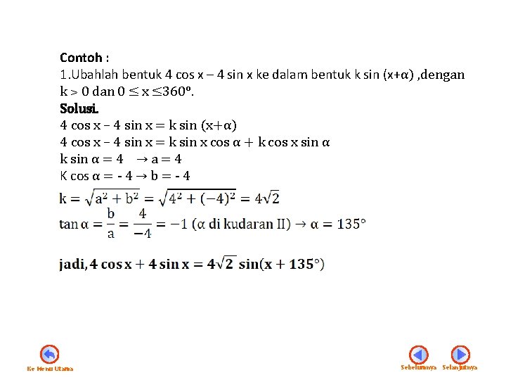 Contoh : 1. Ubahlah bentuk 4 cos x – 4 sin x ke dalam