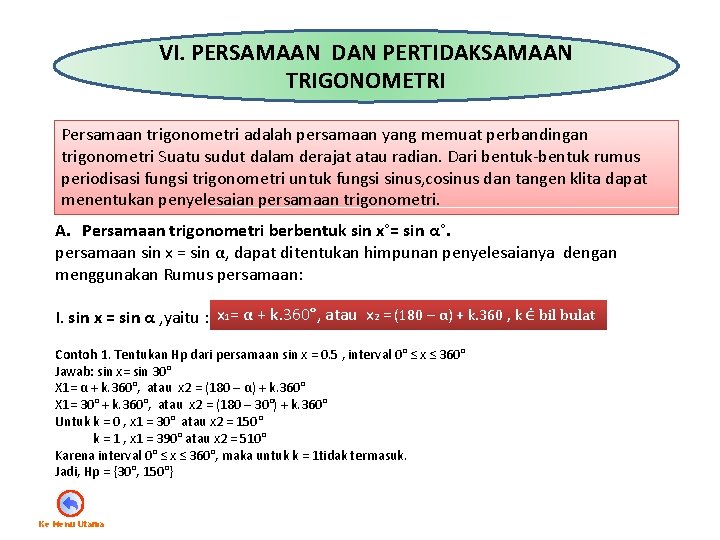 VI. PERSAMAAN DAN PERTIDAKSAMAAN TRIGONOMETRI Persamaan trigonometri adalah persamaan yang memuat perbandingan trigonometri Suatu