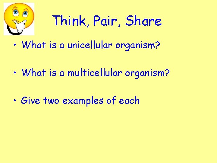 Think, Pair, Share • What is a unicellular organism? • What is a multicellular